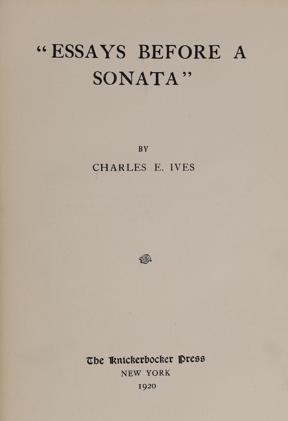 Ives, Charles E - “Essays Before a Sonata’’, 1st edition in book form, 8vo, cloth, Knickerbocker Press, New York, 1920